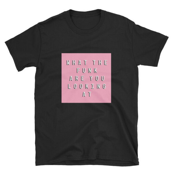 What The Funk Are You Looking At Unisex Tee - Image 2