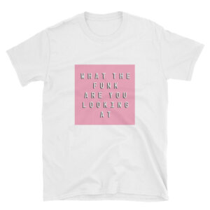 What The Funk Are You Looking At Unisex Tee