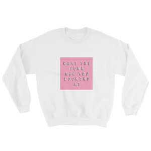 What The Funk Are You Looking At Crew Neck Sweatshirt