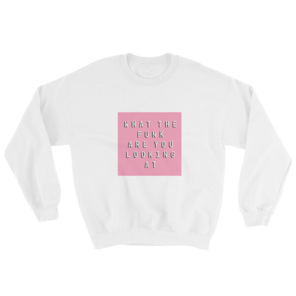 What The Funk Are You Looking At Crew Neck Sweatshirt